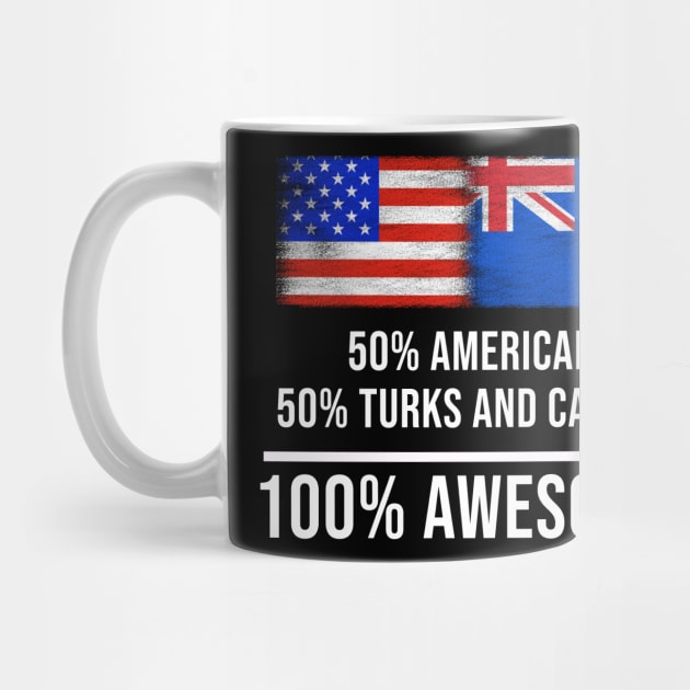 50% American 50% Turks And Caicos 100% Awesome - Gift for Turks And Caicos Heritage From Turks And Caicos by Country Flags